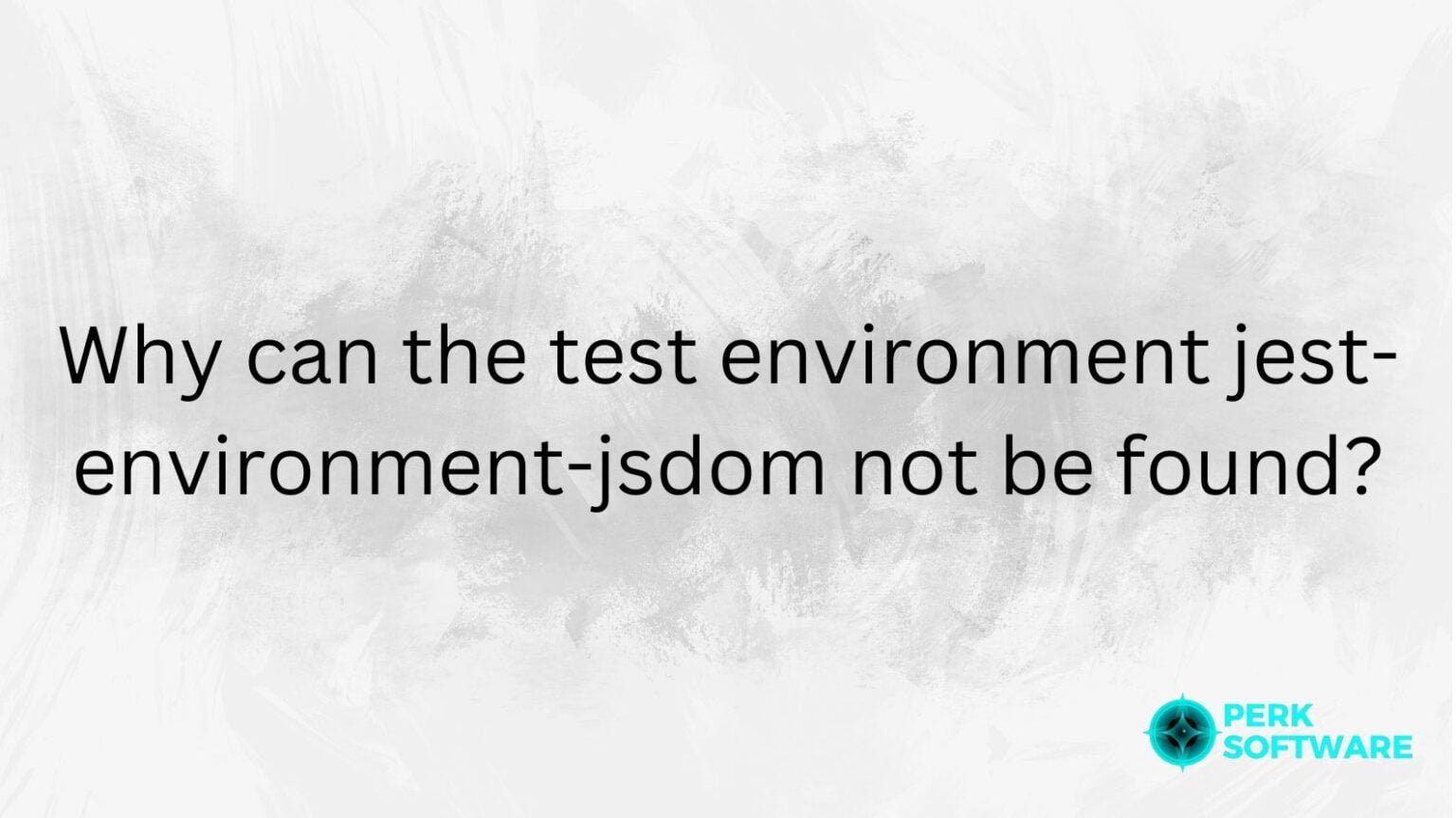 Why can the test environment jest-environment-jsdom not be found 